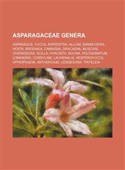 Asparagaceae genera Asparagus, Yucca, Aspidistra, Allium, Sansevieria, Hosta, Brodiaea, Camassia, Dracaena, Muscari, Chionodoxa, Scilla,1234587343,9781234587345