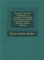 Practical Wireless Telegraphy A Complete Text Book for Students of Radio Communication - Primary Source Edition,1294010859,9781294010852