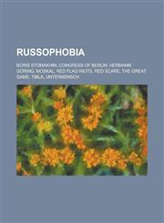 Russophobia Boris Stomakhin, Congress of Berlin, Hermann Goring, Moskal, Red Flag Riots, Red Scare, the Great Game, Tibla, Unterme,123075671X,9781230756714