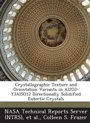 Crystallographic Texture and Orientation Variants in Al2o3-Y3al5o12 Directionally Solidified Eutectic Crystals,1287294170,9781287294177