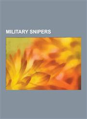 Military Snipers Sniper, Randy Shughart, Gary Gordon, Simo Hayha, Frederick Russell Burnham, Billy Sing, Hesketh Hesketh-Prichard, Roza,123048387X,9781230483870