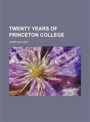 Twenty years of Princeton College,1154486427,9781154486421