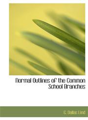 Normal Outlines of the Common School Branches,1140603264,9781140603269