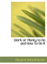 Work or Plenty to Do and How To Do It,1110637276,9781110637270