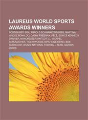Laureus World Sports Awards winners Boston Red Sox, Arnold Schwarzenegger, Martina Hingis, Ronaldo, Cathy Freeman, Pelé,1232463663,9781232463665