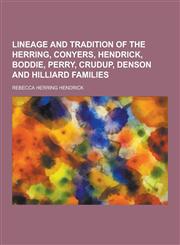 Lineage and Tradition of the Herring, Conyers, Hendrick, Boddie, Perry, Crudup, Denson and Hilliard Families,1230452133,9781230452135
