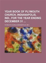Year Book of Plymouth Church, Indianapolis, Ind., for the Year Ending December 31,1230039635,9781230039633