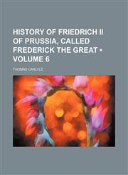 History of Friedrich Ii of Prussia, Called Frederick the Great (Volume 6),1154268659,9781154268652