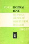 Annual Technical Report of the Indian Council of Agricultural Research - 1962-63