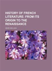 History of French Literature (Volume 1); From Its Origin to the Renaissance,1150067454,9781150067457