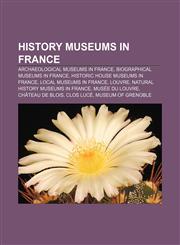 History museums in France Archaeological museums in France, Biographical museums in France, Historic house museums in France,1156721679,9781156721674