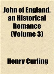 John of England, an Historical Romance (Volume 3),1152980572,9781152980570