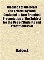 Diseases of the Heart and Arterial System, Designed to Be a Practical Presentation of the Subject for the Use of Students and Practitioners of,1153375370,9781153375375