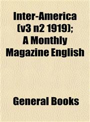 Inter-America (v3 n2 1919); A Monthly Magazine English,1152840584,9781152840584