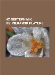 Hc Neftekhimik Nizhnekamsk Players Aleksander Suglobov, Jim Campbell, Fedor Fedorov, Deron Quint, Mikhail Grabovski, Maxim Galanov,1155743865,9781155743868