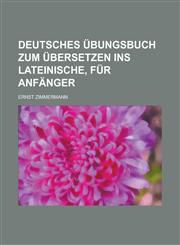 Deutsches Übungsbuch zum Übersetzen ins Lateinische, für Anfänger,1230127941,9781230127941