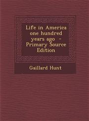 Life in America One Hundred Years Ago - Primary Source Edition,1287800548,9781287800545