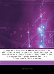 Articles On Political Positions Of American Politicians, including Views Of Lyndon Larouche And The Larouche Movement, Political Positions Of Pat Buchanan On Global Affairs, Political Positions Of Pat Buchanan,1242589171,9781242589171