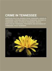 Crime in Tennessee American political bosses from Tennessee, Gangs in Tennessee, Lynching deaths in Tennessee, Murder in Tennessee,1156075963,9781156075968