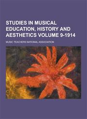 Studies in Musical Education, History and Aesthetics Volume 9-1914,1230289445,9781230289441