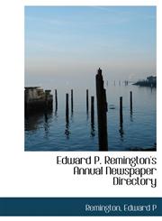 Edward P. Remington's Annual Newspaper Directory,1241669864,9781241669867