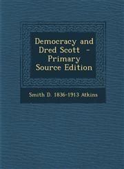 Democracy and Dred Scott - Primary Source Edition,1293931853,9781293931851