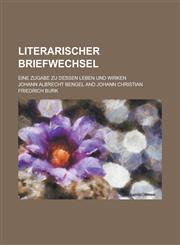 Literarischer Briefwechsel; Eine Zugabe Zu Dessen Leben Und Wirken,1234652412,9781234652418