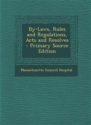 By-Laws, Rules and Regulations, Acts and Resolves - Primary Source Edition,1287719260,9781287719267