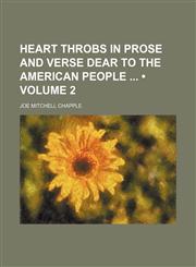 Heart Throbs in Prose and Verse Dear to the American People (Volume 2),1150852046,9781150852046