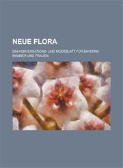 Neue Flora; Ein Konversations- Und Modeblatt Fur Bayerns Manner Und Frauen,115353021X,9781153530217