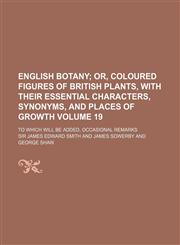 English Botany Volume 19; To Which Will Be Added, Occasional Remarks,113011581X,9781130115819