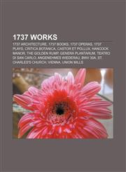 1737 works 1737 architecture, 1737 books, 1737 operas, 1737 plays, Critica Botanica, Castor et Pollux, Hancock Manor, The Golden Rump,1157731112,9781157731115