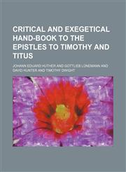 Critical and exegetical hand-book to the epistles to Timothy and Titus,1154134245,9781154134247