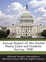 Annual Report of the United States Coast and Geodetic Survey, 1958,1288610408,9781288610402
