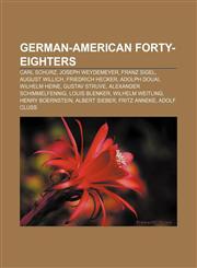 German-American Forty-Eighters Carl Schurz, Joseph Weydemeyer, Franz Sigel, August Willich, Friedrich Hecker, Adolph Douai, Wilhelm Heine,1155199391,9781155199399