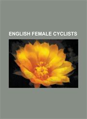 English Female Cyclists Anna Blyth, Annie Last, Danielle King, Edith Atkins, Eileen Gray (Cyclist), Emma Davies (Cyclist), Emma Pooley, Hannah,1230776400,9781230776408