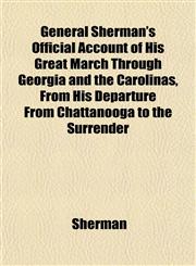 General Sherman's Official Account of His Great March Through Georgia and the Carolinas, From His Departure From Chattanooga to the Surrender,1152261274,9781152261273