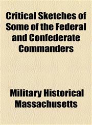 Critical Sketches of Some of the Federal and Confederate Commanders,1154674452,9781154674453