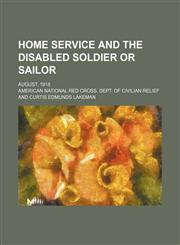 Home Service and the Disabled Soldier or Sailor; August, 1918,1151727997,9781151727992