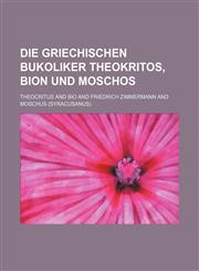Die griechischen Bukoliker Theokritos, Bion und Moschos,1130736970,9781130736977