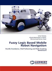 Fuzzy Logic Based Mobile Robot Navigation,3848492709,9783848492701