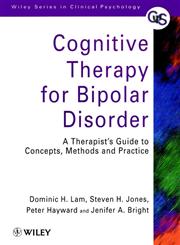 Cognitive Therapy for Bipolar Disorder: A Therapist's Guide to Concepts, Methods and Practice,0471979457,9780471979456