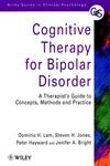 Cognitive Therapy for Bipolar Disorder: A Therapist's Guide to Concepts, Methods and Practice,0471979457,9780471979456