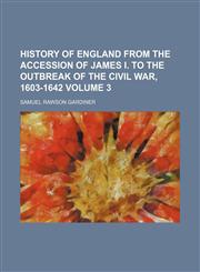 History of England from the accession of James I. to the outbreak of the civil war, 1603-1642 Volume 3,1150446617,9781150446610