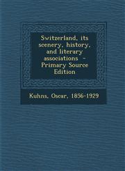 Switzerland, Its Scenery, History, and Literary Associations,1289665745,9781289665746