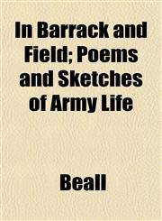 In Barrack and Field; Poems and Sketches of Army Life,1152967398,9781152967397