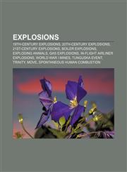 Explosions 19th-century explosions, 20th-century explosions, 21st-century explosions, Boiler explosions, Exploding animals, Gas explosions,1157597238,9781157597230