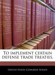 To implement certain defense trade treaties.,124037562X,9781240375622