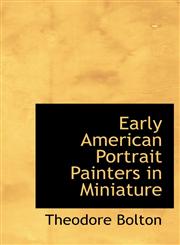 Early American Portrait Painters in Miniature,1117350177,9781117350172