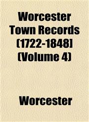 Worcester Town Records (1722-1848] (Volume 4),1153213699,9781153213691